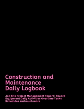 Paperback Construction and Maintenance Daily Logbook: Job Site Project Management Report - Record Equipment Daily Activities Overtime Tasks Schedules and much m Book