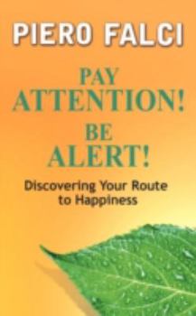 Paperback Pay Attention! Be Alert!: Discovering Your Route to Happiness Book