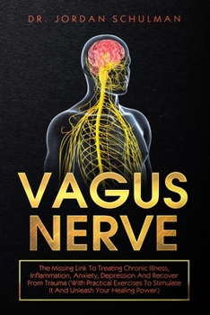 Paperback Vagus Nerve: The Missing Link To Treating Chronic Illness, Inflammation, Anxiety, Depression And Recover From Trauma (With Practica Book
