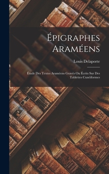 Hardcover Épigraphes Araméens: Étude des textes Araméens gravés ou écrits sur des tablettes cunéiformes [French] Book