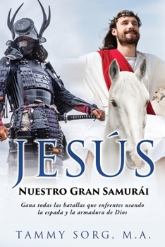 Paperback Jesús - Nuestro Gran Samurái: Gana todas las batallas que enfrentes usando la espada y la armadura de Dios [Spanish] Book