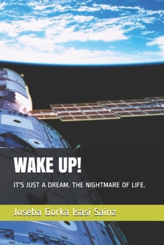 Paperback Wake Up!: It's Just a Dream. the Nightmare of Life. Book