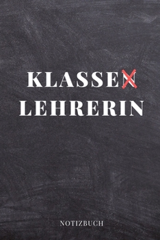 Klassen Lehrerin Notizbuch: A5 BLANKO Geschenkidee f�r Lehrer Erzieher Abschiedsgeschenk Grundschule Klassengeschenk Dankesch�n Lehrerplaner Buch zur Einschulung