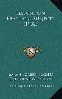 Paperback Lessons On Practical Subjects (1902) Book