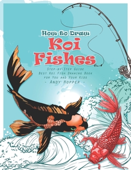 Paperback How to Draw Koi Fishes Step-by-Step Guide: Best Koi Fish Drawing Book for You and Your Kids Book