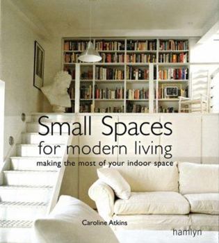 Hardcover Small Spaces for Modern Living: Making the Most of Your Indoor Space Book