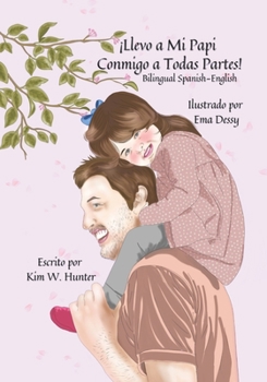 Paperback ¡Llevo a Mi Papi Conmigo a Todas Partes!: I Take My Daddy Everywhere! Bilingual Spanish-English [Spanish] Book