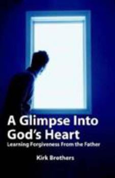 Paperback A Glimpse Into God's Heart: Learning Forgiveness From the Father Book