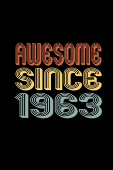 Awesome Since 1963: Birthday Gift for 57 Year Old Men and Women