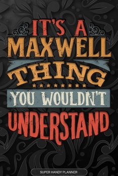 Paperback Its A Maxwell Thing You Wouldnt Understand: Maxwell Name Planner With Notebook Journal Calendar Personal Goals Password Manager & Much More, Perfect G Book