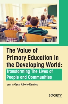 The value of primary education in the developing world: Transforming the lives of people and communities