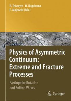 Paperback Physics of Asymmetric Continuum: Extreme and Fracture Processes: Earthquake Rotation and Soliton Waves Book