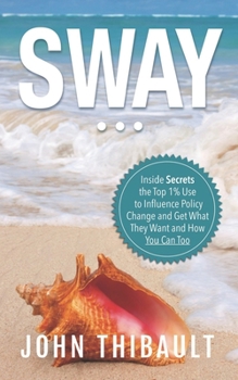 Paperback Sway: The Inside Secrets the Top 1% Use to Influence Policy Change and Get What They Want and How You Can Too Book