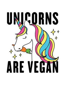 Paperback Unicorns Are Vegan: The Perfect Vegan Notebook for Every Unicorn Lover Book