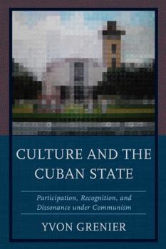 Hardcover Culture and the Cuban State: Participation, Recognition, and Dissonance under Communism Book