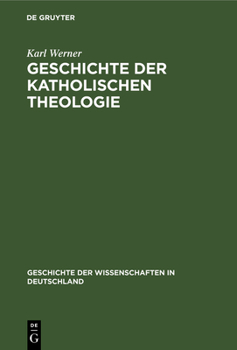 Hardcover Geschichte Der Katholischen Theologie: Seit Dem Trienter Concil Bis Zur Gegenwart [German] Book