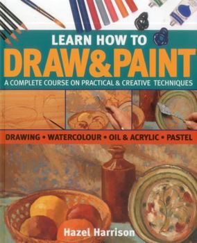 Paperback Learn How to Draw & Paint: A Complete Course on Practical & Creative Techniques: Drawing, Watercolor, Oil & Acrylic, and Pastel Book