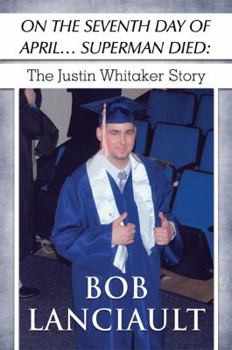 Paperback On the Seventh Day of April...Superman Died: The Justin Whitaker Story Book