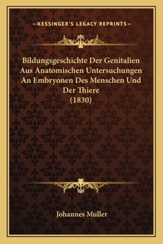 Paperback Bildungsgeschichte Der Genitalien Aus Anatomischen Untersuchungen An Embryonen Des Menschen Und Der Thiere (1830) [German] Book