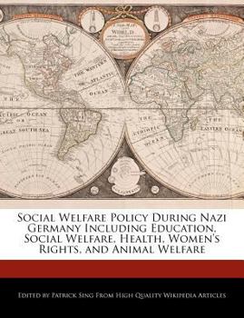 Paperback Social Welfare Policy During Nazi Germany Including Education, Social Welfare, Health, Women's Rights, and Animal Welfare Book