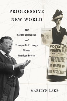 Hardcover Progressive New World: How Settler Colonialism and Transpacific Exchange Shaped American Reform Book