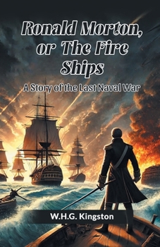 Paperback Ronald Morton, Or The Fire Ships A Story Of The Last Naval War Book