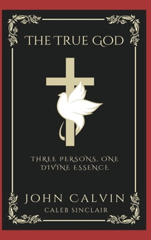 Hardcover The True God: Three Persons, One Divine Essence (Grapevine Press) Book