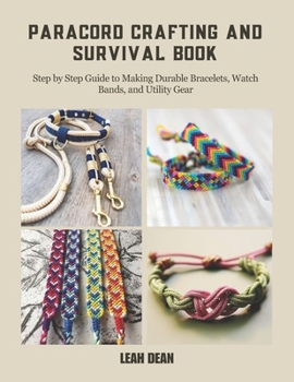 Paperback Paracord Crafting and Survival Book: Step by Step Guide to Making Durable Bracelets, Watch Bands, and Utility Gear Book