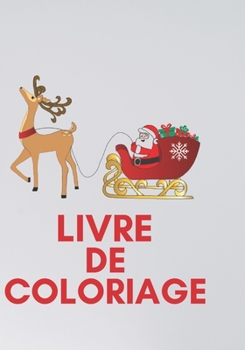Livre de Coloriage: Noël arrive. Le père Noël prépare les derniers cadeaux et se prépare pour un long voyage qui fera le bonheur de tous les enfants du monde. (French Edition)