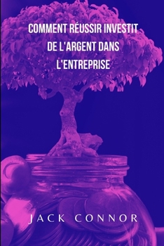 Paperback Comment réussir investit de l'argent dans l'entreprise [French] Book