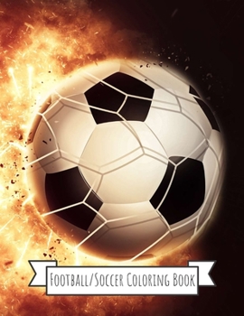 Football/Soccer Coloring Book: Football/Soccer Gifts for Kids, Boys or Adult Relaxation - Stress Relief Football lover Birthday Coloring Book Made in USA