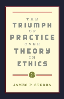 Paperback The Triumph of Practice Over Theory in Ethics Book