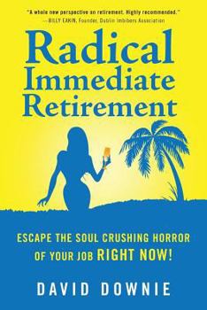 Paperback Radical Immediate Retirement: Escape the soul crushing horror of your job RIGHT NOW! Book