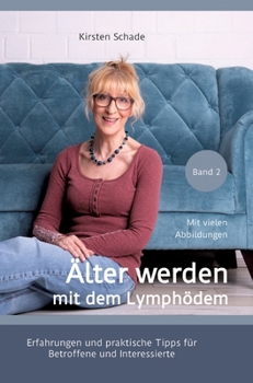 Älter werden mit dem Lymphödem: Erfahrungen und praktische Tipps für Betroffene und Interessierte (German Edition)