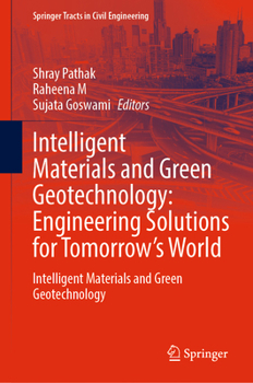 Intelligent Materials and Green Geotechnology: Engineering Solutions for Tomorrow’s World: Intelligent Materials and Green Geotechnology (Springer Tracts in Civil Engineering)