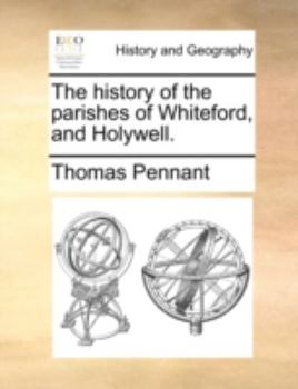 Paperback The History of the Parishes of Whiteford, and Holywell. Book