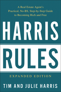 Paperback Harris Rules: A Real Estate Agent's Practical, No-BS, Step-By-Step Guide to Becoming Rich and Free Book