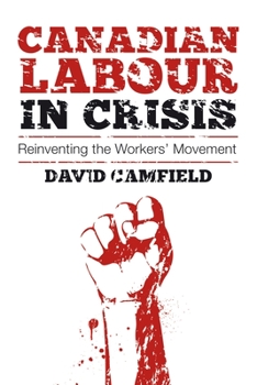 Paperback Canadian Labour in Crisis: Reinventing the Workers' Movement Book
