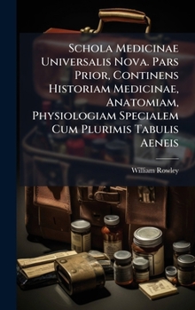Schola Medicinae Universalis Nova. Pars Prior, Continens Historiam Medicinae, Anatomiam, Physiologiam Specialem Cum Plurimis Tabulis Aeneis (Latin Edition)
