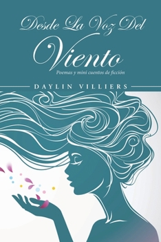 Paperback Desde La Voz Del Viento: Poemas y mini cuentos de ficción [Spanish] Book