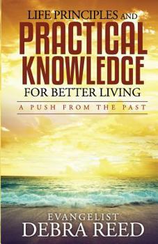 Paperback Life Principles and Practical Knowledge for Better Living: A Push from the Past Book