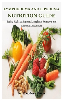 Paperback Lymphedema And Lipedema Nutrition Guide: Eating Right to Support Lymphatic Function and Alleviate Discomfort Book