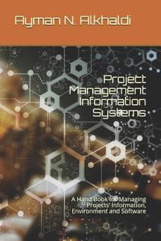 Paperback Project Management Information Systems: A Hand Book for Managing Projects' Information, Environment and Software Book