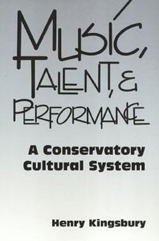 Hardcover Music, Talent, and Performance: A Conservatory Cultural System Book