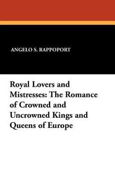 Paperback Royal Lovers and Mistresses: The Romance of Crowned and Uncrowned Kings and Queens of Europe Book