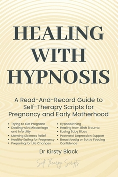 Healing With Hypnosis: A Read-And-Record Guide to Self-Therapy - Scripts for Pregnancy and Early Motherhood: Scripts for Pregnancy and Early Motherhood