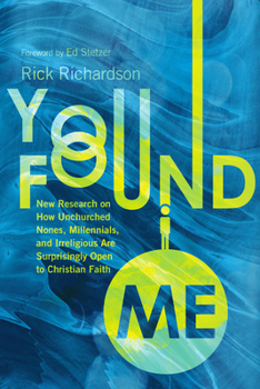 Hardcover You Found Me: New Research on How Unchurched Nones, Millennials, and Irreligious Are Surprisingly Open to Christian Faith Book