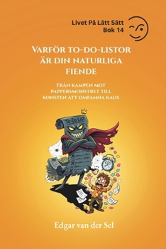 Varför to-do-listor är din naturliga fiende: Från kampen mot pappersmonstret till konsten att omfamna kaos (Swedish Edition)