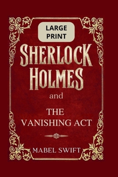 Sherlock Holmes and The Vanishing Act: Large Print Edition (Sherlock Holmes Large Print)
