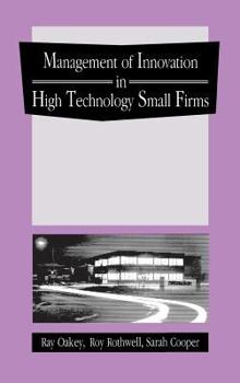 Hardcover The Management of Innovation in High Technology Small Firms: Innovation and Regional Development in Britain and the United States Book